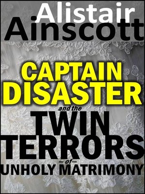 cover image of Captain Disaster and the Twin Terrors of Unholy Matrimony